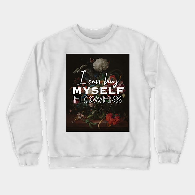 i can buy myself flowers painting Crewneck Sweatshirt by ArtInPi